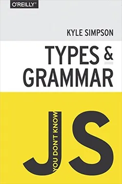 You Don’t Know JS: Types & Grammar